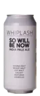 Whiplash So Will Be Now 44 IPA Bier kopen