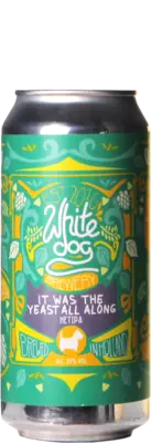 White Dog It Was the Yeast All Along