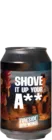 Fireside Brewing / B.B.Quality Shove It Up Your A**  33 IPA Bier kaufen