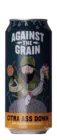 Against The Grain Citra Ass Down 47,3 IPA Bier kaufen