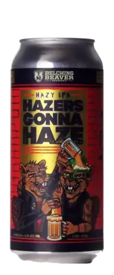 Belching Beaver Hazers Gonna Haze