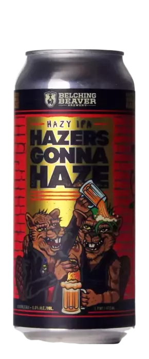 Belching Beaver Hazers Gonna Haze