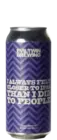 Evil Twin I Always Felt Closer To IPAS Than I Did To People 