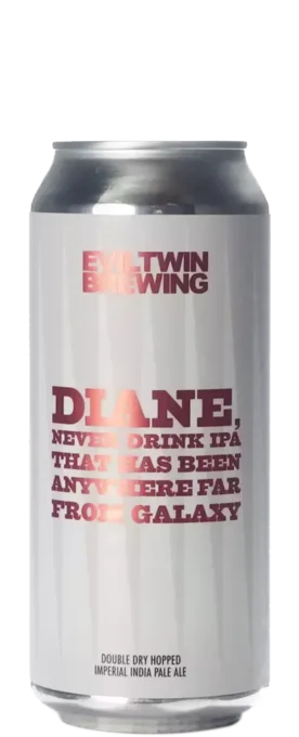 Evil Twin Diane Never Drink IPA That Has Been Anywhere Far From Galaxy